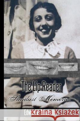 The Lip Reader: Stardust Memories Edward V. Mirabella 9781515373117