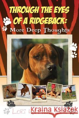 Through the Eyes of a Ridgeback: More Deep Thoughts Lori Wittenwiler Jeanine Henning 9781515374343 Createspace