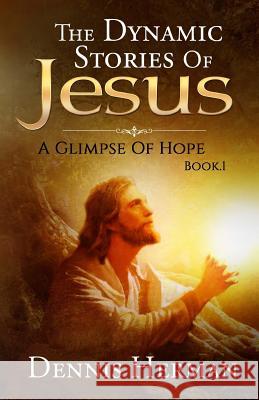 The Dynamic Stories Of Jesus Herman, Dennis 9781515374633 Createspace