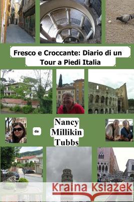 Fresco e Croccante: Diario di un Tour a Piedi Italia Tubbs, Nancy Millikin 9781515374749