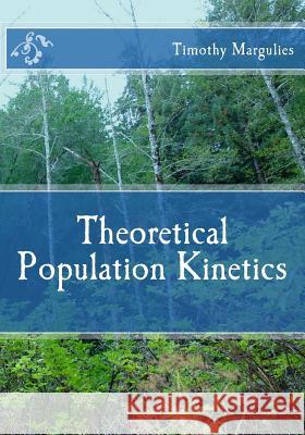 Theoretical Population Kinetics Timothy S. Margulies 9781515375500 Createspace