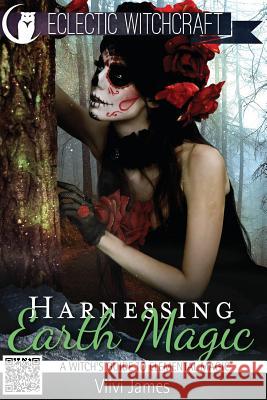 Harnessing Earth Magic (A Witch's Guide to Elemental Magic) James, VIIVI 9781515375807 Createspace