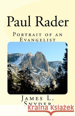 Paul Rader Portrait of an Evangelist. James L. Snyder 9781515376187 Createspace