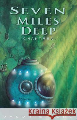 Seven Miles Deep: - Chantrea - Valorie Lord 9781515376958 Createspace