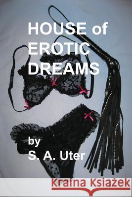 House of Erotic Dreams S. a. Uter 9781515377443 Createspace