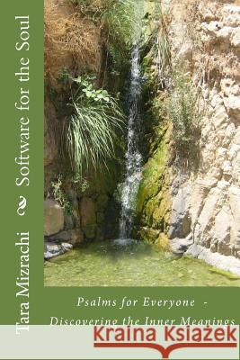 Software for the Soul: Psalms for Everyone - Discovering the Inner meanings Mizrachi, Tara 9781515378211 Createspace