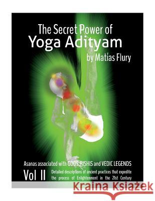 The Secret Power of Yoga Adityam vol 2: Asanas Associated with Gods, Rishis and Vedic Legends Flury Yt, Matias 9781515379973
