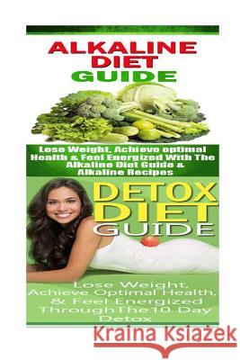 Alkaline Diet: Detox Diet: Plant Based Diet & Detox Cleanse Diet to Lose Belly Fat & Increase Energy Emma Rose 9781515380023