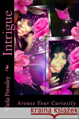 Intrigue: Arouse Your Curiosity Viola Pressley 9781515380306 Createspace