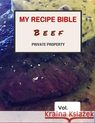 My Recipe Bible - Beef: Private Property Matthias Mueller 9781515381426 Createspace