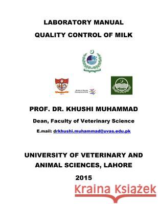 Laboratory Manual Quality Control of Milk: Quality Control of Milk Khushi Muhammad 9781515382164 Createspace Independent Publishing Platform