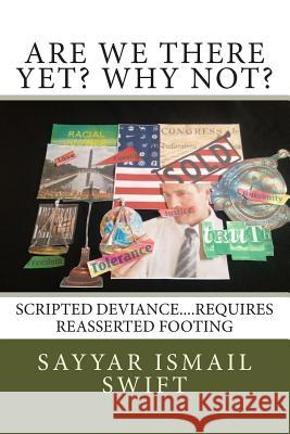 Are we There Yet? Why Not?: scipted misguidance...recovery to a crises Swift, Sayyar Ismail 9781515383154 Createspace