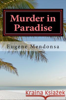 Murder in Paradise Eugene L. Mendonsa 9781515384939 Createspace