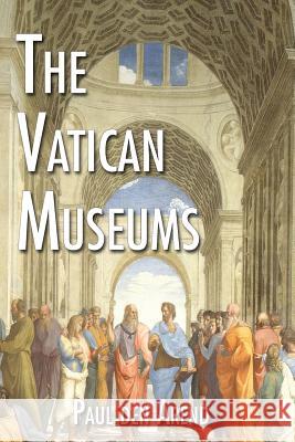 The Vatican Museums: Including Michelangelo's Sistine Chapel and the Raphael Rooms Paul De 9781515385332 Createspace Independent Publishing Platform