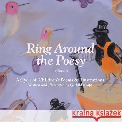 Ring Around The Poesy Volume II: A Cycle of Children's Poems and Illustrations Krapf, Gerhild I. 9781515385783 Createspace