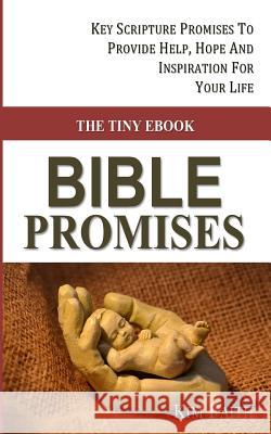 The Tiny Ebook BIBLE PROMISES: Key Scripture Promises To Provide Help, Hope And Inspiration For Your Life Kim Faith 9781515386179 Createspace Independent Publishing Platform