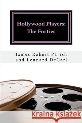 Hollywood Players: The Forties Lennard Decarl James Robert Parish 9781515386889 Createspace Independent Publishing Platform