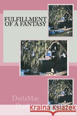 Fulfillment of a Fantasy MS Darla Mae Dudley 9781515387602 Createspace