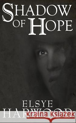 Shadow of Hope Elsye Harwood 9781515391449 Createspace