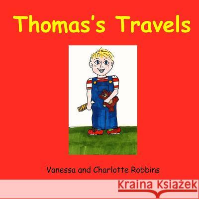 Thomas's Travels Vanessa Lynn Robbins Charlotte Ann Robbins Patricia Ann Robbins 9781515391562 Createspace Independent Publishing Platform