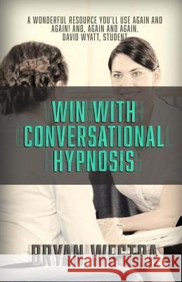 Win With Conversational Hypnosis Westra, Bryan 9781515391845 Createspace