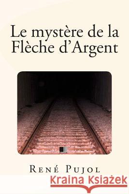 Le mystère de la Flèche d'Argent Pujol, Rene 9781515392088 Createspace Independent Publishing Platform