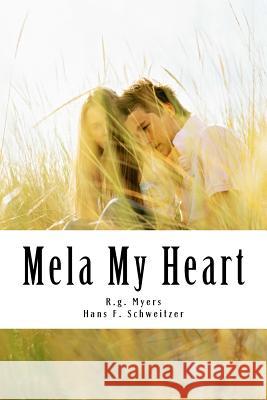 Mela My Heart R. G. Myers Hans F. Schweitzer 9781515392309