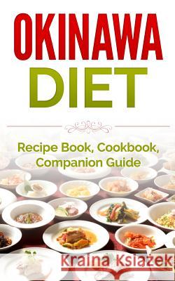 Okinawa Diet: Recipe Book, Cookbook, Companion Guide Wade Migan 9781515392569 Createspace