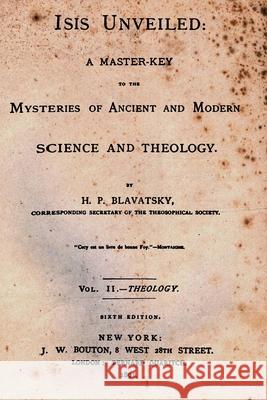 Isis Unveiled: A Master Key To The Mysteries Of Ancient And Modern Science And Theology Blavatsky, H. P. 9781515393856