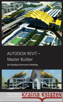 Autodesk Revit Master Builder Greg Gegana 9781515394365 Createspace Independent Publishing Platform