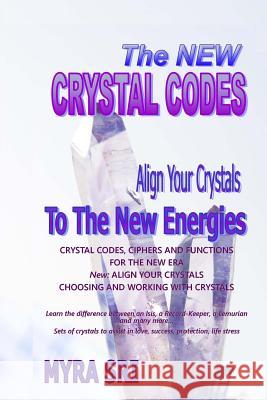 The New Crystal Codes: Align Your Crystals to The New Energies Sri, Myra 9781515394631 Createspace