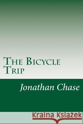 The Bicycle Trip MR Jonathan R. Chase 9781515395058