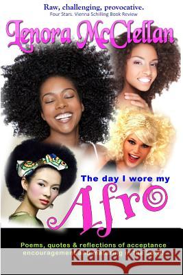 The Day I Wore My Afro: Poems, quotes and reflections of acceptance, encouragement and maturing in the Lord McClellan, Lenora 9781515395478