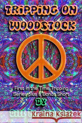 Tripping on Woodstock Bill M. Tracer 9781515397076 Createspace