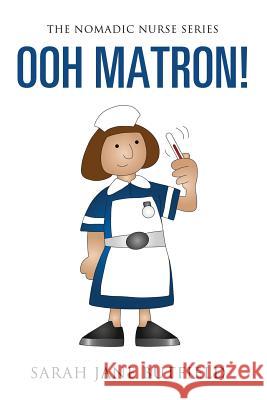 Ooh Matron! Sarah Jane Butfield Clair Victoria Butfield 9781515398233