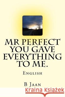 Mr Perfect - You gave everything to me.: English B. Jaan 9781515398905