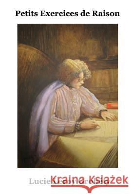 Petits Exercices de Raison Lucie Leroy Grobety L. L. Grobety 9781515399117 Createspace