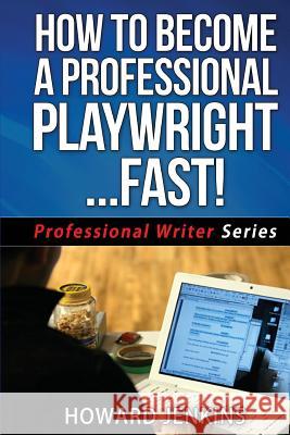 How To Become A Professional Playwright... Fast! Jenkins, Howard 9781515399803 Createspace