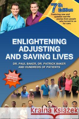 7th Edition Enlightening, Adjusting and Saving Lives: Over 20 years of real-life stories from people who turned to us for chiropractic care Baker, Patrick 9781515399940
