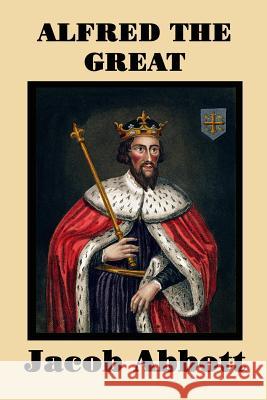 Alfred the Great Jacob Abbott 9781515401209 SMK Books