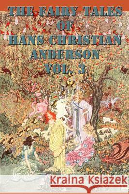 The Fairy Tales of Hans Christian Anderson Vol. 3 Hans Christian Andersen 9781515401353