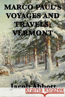 Marco Paul's Voyages and Travels; Vermont Jacob Abbott 9781515401438 SMK Books