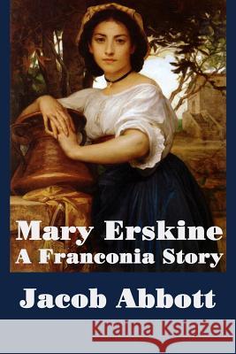 Mary Erskine, A Franconia Story Jacob Abbott 9781515401452