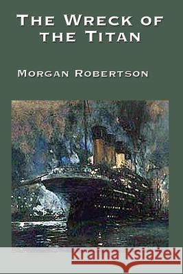 The Wreck of the Titan Morgan Robertson 9781515401735 Wilder Publications