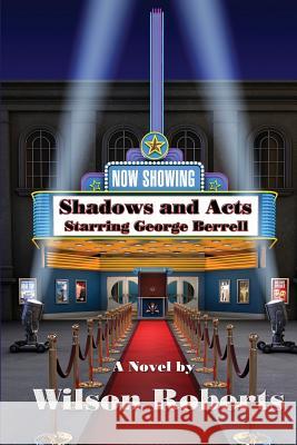 Shadows and Acts Wilson Roberts 9781515401759 Wilder Publications