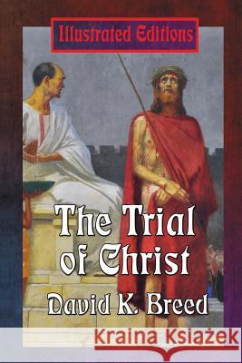 The Trial of Christ David K. Breed Robert Scott Crandall 9781515402572 Illustrated Books