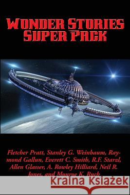 Wonder Stories Super Pack Fletcher Pratt, Stanley G Weinbaum, Neil R Jones 9781515404965 Positronic Publishing