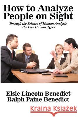 How to Analyze People on Sight Elsie Lincoln Benedict, Ralph Paine Benedict 9781515405580