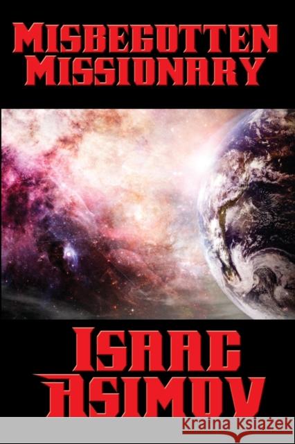 Misbegotten Missionary Isaac Asimov 9781515405634 Positronic Publishing