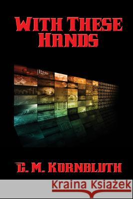 With These Hands C. M. Kornbluth 9781515406235